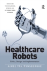 Image for Healthcare robots  : ethics, design and implementation