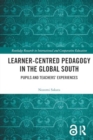 Image for Learner-Centred Pedagogy in the Global South : Pupils and Teachers’ Experiences