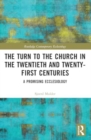 Image for The turn to the church in the twentieth and twenty-first centuries  : a promising ecclesiology