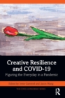 Image for Creative resilience and COVID-19  : figuring the everyday in a pandemic