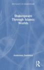 Image for Shakespeare through Islamic Worlds