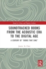 Image for Soundtracked Books from the Acoustic Era to the Digital Age : A Century of &quot;Books That Sing&quot;