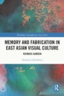 Image for Memory and Fabrication in East Asian Visual Culture : Ruinous Garden
