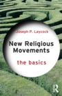 New Religious Movements: The Basics - Laycock, Joseph (Texas State University, USA)