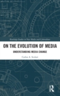 Image for On the evolution of media  : understanding media change