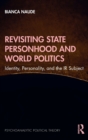 Image for Revisiting state personhood and world politics  : identity, personality and the IR subject