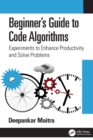 Image for Beginner&#39;s guide to code algorithms  : experiments to enhance productivity and solve problems