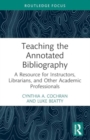 Image for Teaching the Annotated Bibliography : A Resource for Instructors, Librarians, and Other Academic Professionals