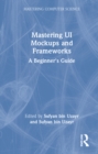 Image for Mastering UI mockups and frameworks  : a beginner&#39;s guide