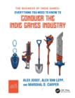 Image for The business of indie games  : everything you need to know to conquer the indie games industry