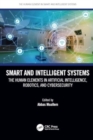 Image for Smart and Intelligent Systems : The Human Elements in Artificial Intelligence, Robotics, and Cybersecurity