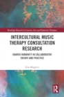 Image for Intercultural Music Therapy Consultation Research : Shared Humanity in Collaborative Theory and Practice