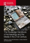 Image for The Routledge Handbook of Archaeology and the Media in the 21st Century