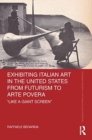 Image for Exhibiting Italian Art in the United States from Futurism to Arte Povera