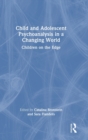 Image for Child and adolescent psychoanalysis in a changing world  : children on the edge
