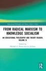 Image for From radical Marxism to knowledge socialism  : an educational philosophy and theory readerVolume XI