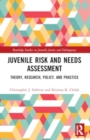 Image for Juvenile risk and needs assessment  : theory, research, policy, and practice
