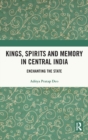 Image for Kings, Spirits and Memory in Central India