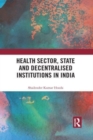 Image for Health Sector, State and Decentralised Institutions in India