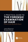 Image for A Practical Guide To The Forensic Examination Of Hair
