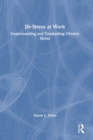 Image for De-stress at work  : understanding and combatting chronic stress