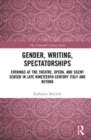 Image for Gender, writing, spectatorships  : evenings at the theatre, opera, and silent screen in late nineteenth-century Italy and beyond