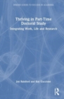 Image for Thriving in part-time doctoral study  : integrating work, life and research