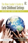 Image for The new leader&#39;s guide to early childhood settings  : making an impact in PreK-3