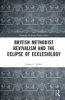 Image for British Methodist Revivalism and the Eclipse of Ecclesiology