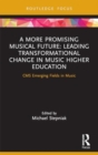 Image for A more promising musical future  : leading transformational change in music higher education