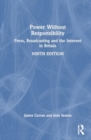 Image for Power Without Responsibility : Press, Broadcasting and the Internet in Britain