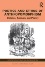 Image for Poetics and ethics of anthropomorphism  : children, animals and poetry