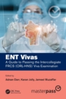 Image for ENT Vivas: A Guide to Passing the Intercollegiate FRCS (ORL-HNS) Viva Examination