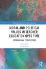 Image for Moral and Political Values in Teacher Education over Time : International Perspectives