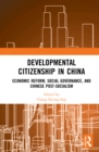 Image for Developmental citizenship in China  : economic reform, social governance, and Chinese post-socialism