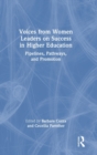 Image for Voices from women leaders on success in higher education  : pipelines, pathways, and promotion