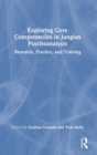 Image for Exploring core competencies in Jungian psychoanalysis  : research, practice, and training