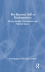 Image for The dynamic self in psychoanalysis  : neuroscientific foundations and clinical cases