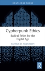 Image for Cypherpunk Ethics : Radical Ethics for the Digital Age