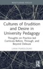 Image for Cultures of erudition and desire in university pedagogy  : thoughts on practice-led curricula before, through, and beyond Deleuze