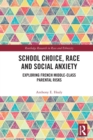 Image for School choice, race and social anxiety  : exploring French middle-class parental risks