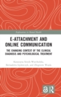 Image for E-attachment and online communication  : the changing context of the clinical diagnosis and psychological treatment