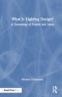 Image for What is lighting design?  : a genealogy of people and ideas