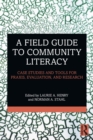 Image for A field guide to community literacy  : case studies and tools for praxis, evaluation, and research
