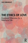 Image for The ethics of love  : emotional dilemmas for a relational life
