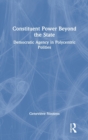 Image for Constituent power beyond the state  : democratic agency in polycentric polities