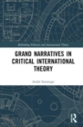 Image for Grand narratives in critical international theory