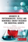 Image for Advances in phytochemistry, textile and renewable energy research for industrial growth  : proceedings of the International Conference of Phytochemistry, Textile and Renewable Energy for Sustainable 
