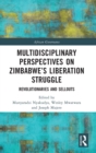 Image for Multidisciplinary perspectives on Zimbabwe&#39;s liberation struggle  : revolutionaries and sellouts