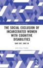 Image for The Social Exclusion of Incarcerated Women with Cognitive Disabilities